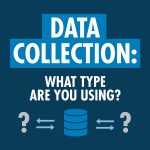 Data Collection: What type are you using?